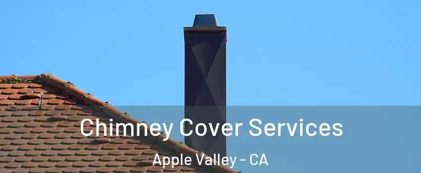  Chimney Cover Services Apple Valley - CA