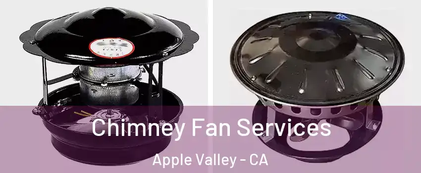  Chimney Fan Services Apple Valley - CA