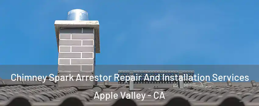  Chimney Spark Arrestor Repair And Installation Services Apple Valley - CA
