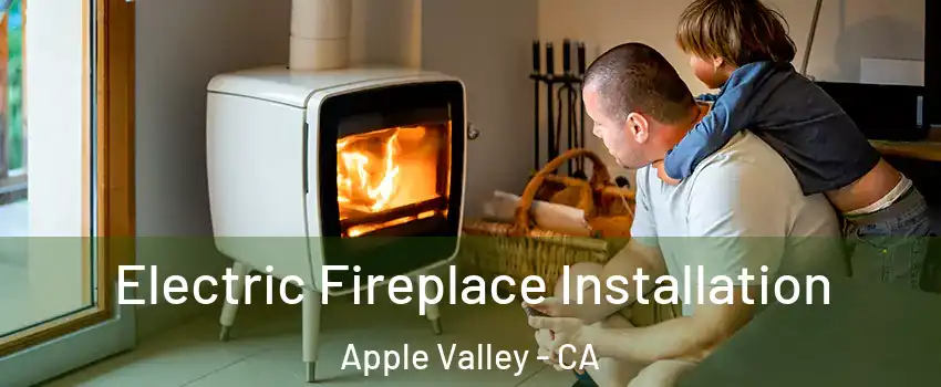  Electric Fireplace Installation Apple Valley - CA