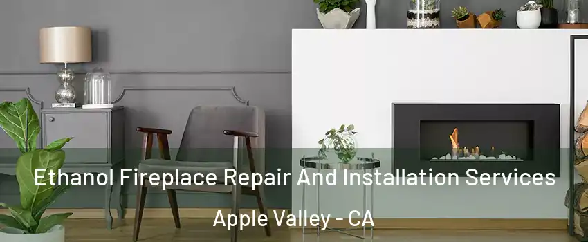  Ethanol Fireplace Repair And Installation Services Apple Valley - CA