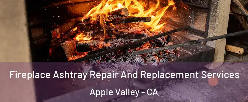 Fireplace Ashtray Repair And Replacement Services Apple Valley - CA