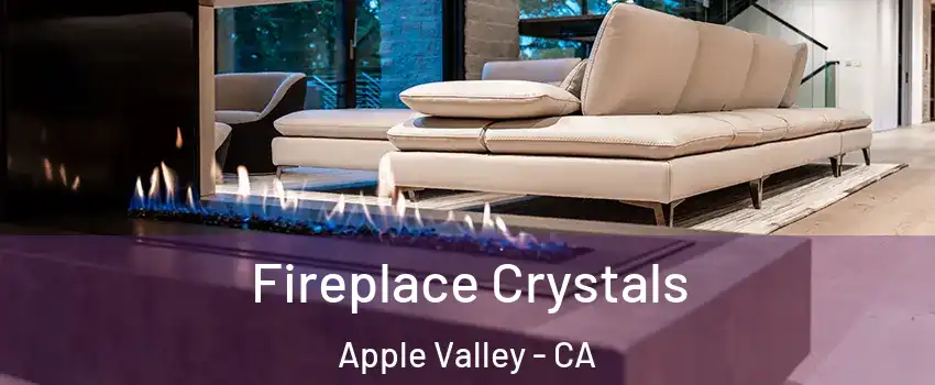  Fireplace Crystals Apple Valley - CA