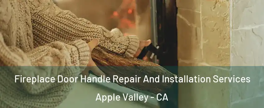  Fireplace Door Handle Repair And Installation Services Apple Valley - CA