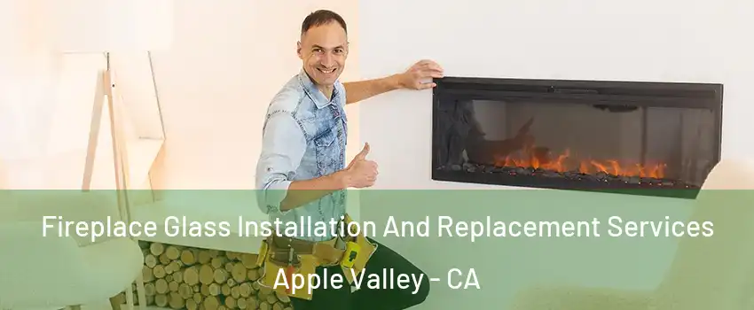  Fireplace Glass Installation And Replacement Services Apple Valley - CA