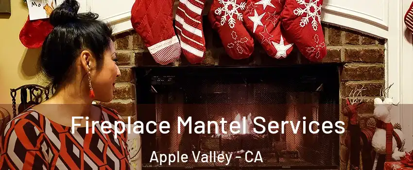  Fireplace Mantel Services Apple Valley - CA