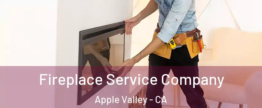 Fireplace Service Company Apple Valley - CA