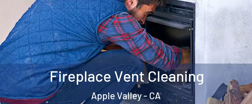  Fireplace Vent Cleaning Apple Valley - CA