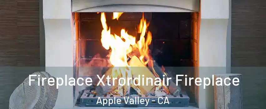  Fireplace Xtrordinair Fireplace Apple Valley - CA