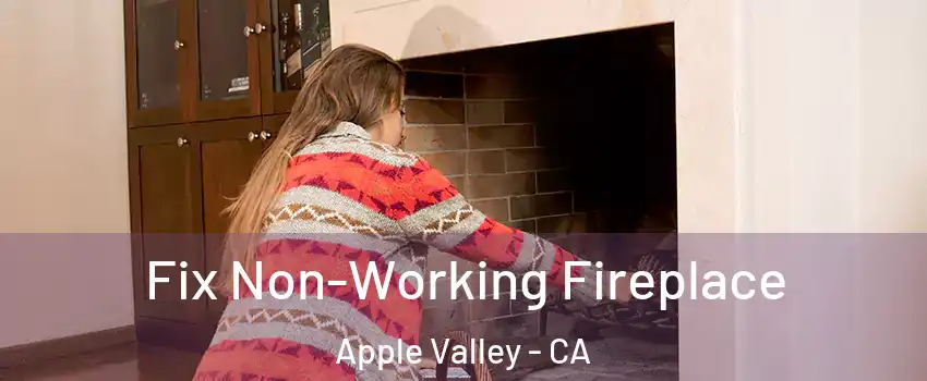  Fix Non-Working Fireplace Apple Valley - CA