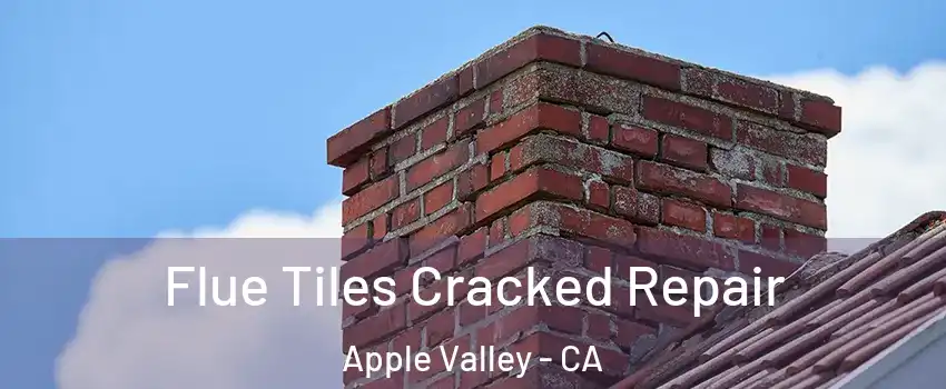  Flue Tiles Cracked Repair Apple Valley - CA