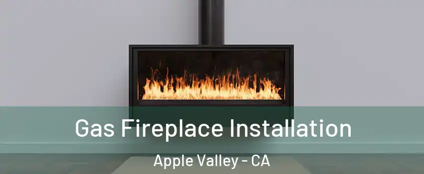  Gas Fireplace Installation Apple Valley - CA