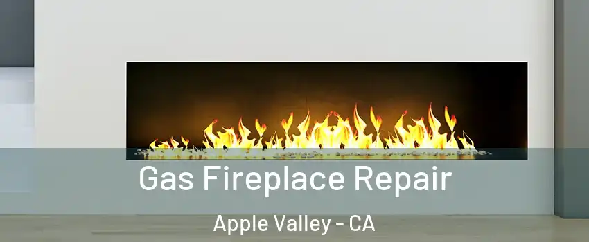  Gas Fireplace Repair Apple Valley - CA