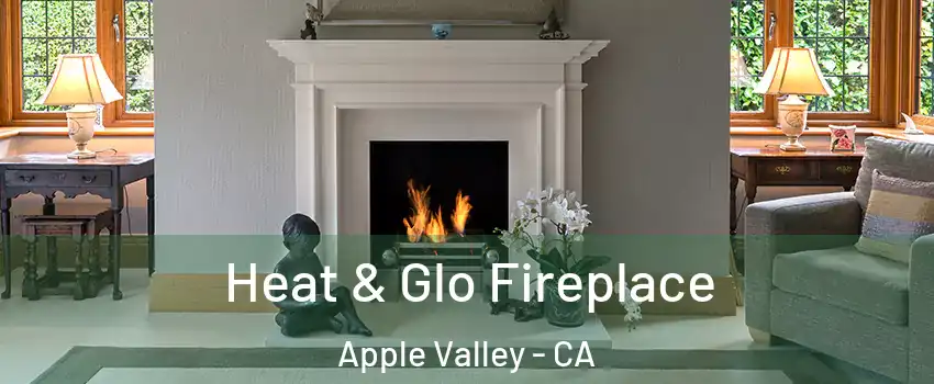  Heat & Glo Fireplace Apple Valley - CA