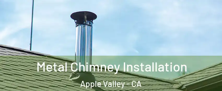  Metal Chimney Installation Apple Valley - CA