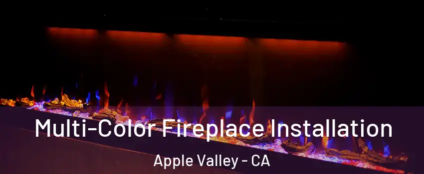  Multi-Color Fireplace Installation Apple Valley - CA