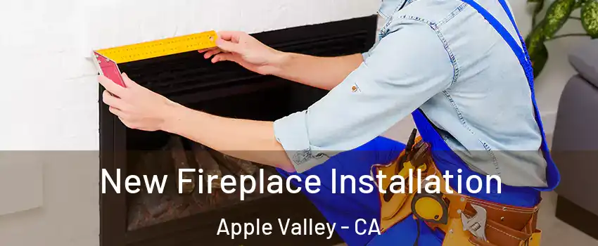 New Fireplace Installation Apple Valley - CA