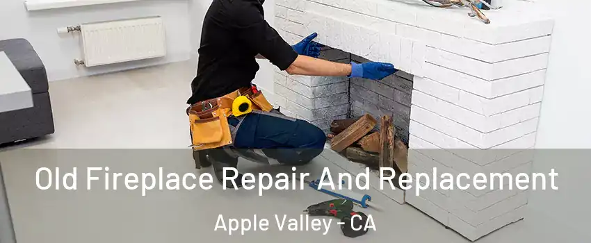  Old Fireplace Repair And Replacement Apple Valley - CA