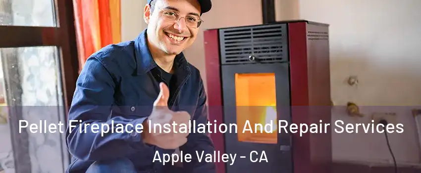  Pellet Fireplace Installation And Repair Services Apple Valley - CA