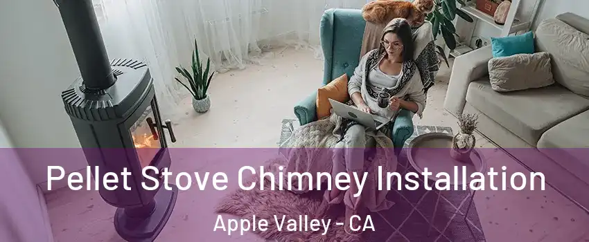  Pellet Stove Chimney Installation Apple Valley - CA