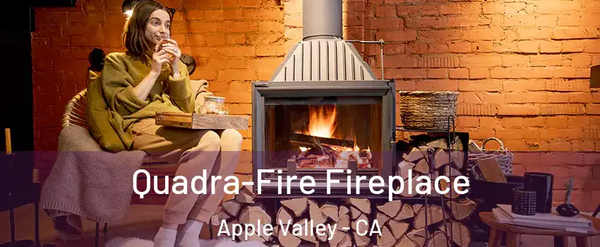 Quadra-Fire Fireplace Apple Valley - CA