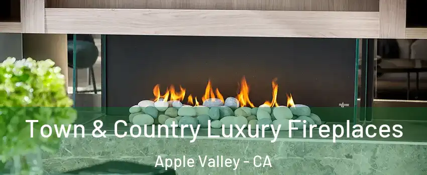  Town & Country Luxury Fireplaces Apple Valley - CA