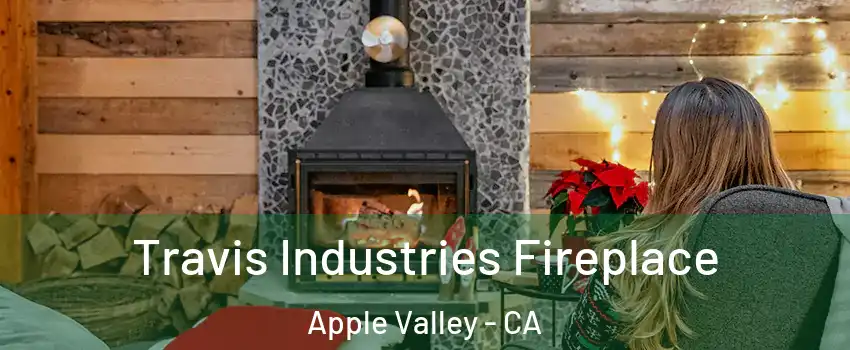  Travis Industries Fireplace Apple Valley - CA