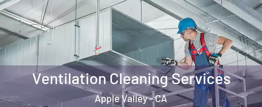  Ventilation Cleaning Services Apple Valley - CA