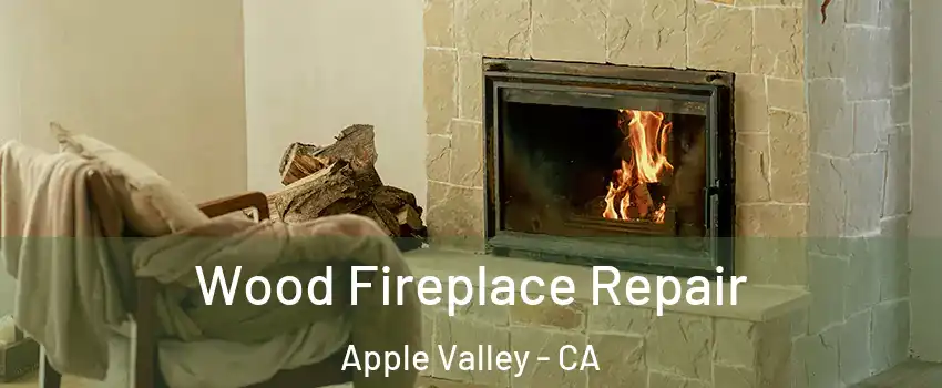  Wood Fireplace Repair Apple Valley - CA