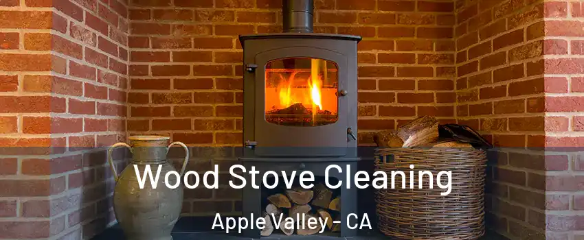  Wood Stove Cleaning Apple Valley - CA